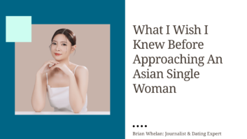 What I Wish I Knew Before Approaching An Asian Single Woman?