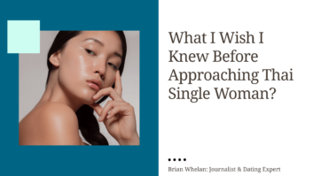 What I Wish I Knew Before Approaching Thai  Single Woman?