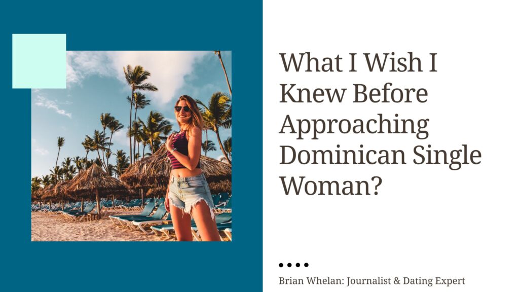 What I Wish I Knew Before Approaching Dominican Single Woman?