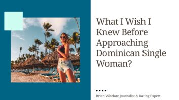 What I Wish I Knew Before Approaching Dominican Single Woman?